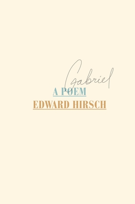 Gabriel: A Poem - Hirsch, Edward