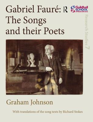 Gabriel Faur: The Songs and their Poets - Johnson, Graham