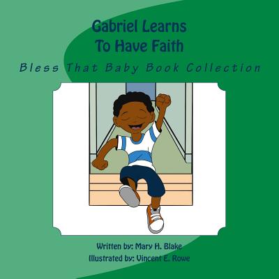 Gabriel Learns To Have Faith: Bless That Baby Book Collection - Blake, Mary H