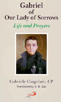 Gabriel of Our Lady of Sorrows: Life and Prayers - Cingolani, Gabriele, C.P.