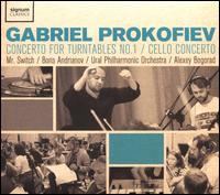 Gabriel Prokofiev: Concerto for Turntables No. 1; Cello Concerto - Mr. Switch / Boris Andrianov / Ural Philharmonic Orchestra /Alexey Bogorad