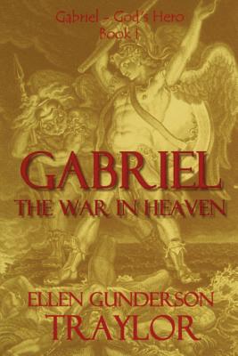 Gabriel - The War in Heaven - Traylor, Ellen G