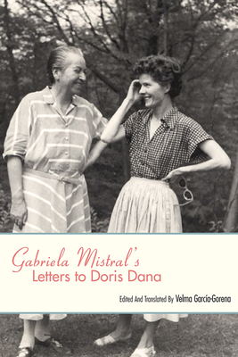 Gabriela Mistral's Letters to Doris Dana - Garcia-Gorena, Velma (Editor)