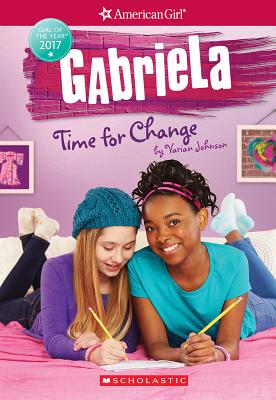 Gabriela: Time for Change (American Girl: Girl of the Year 2017, Book 3): Volume 3 - Johnson, Varian