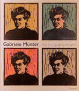 Gabriele Munter: Das Druckgraphische Werk - Munter, Gabriele, and Friedel, Helmut, and Gabriele M Unter- Und Johannes Eichner-S