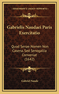 Gabrielis Naudaei Paris Exercitatio: Quod Senae Nomen Non Casena, sed Senogallia Conveniat (1642)