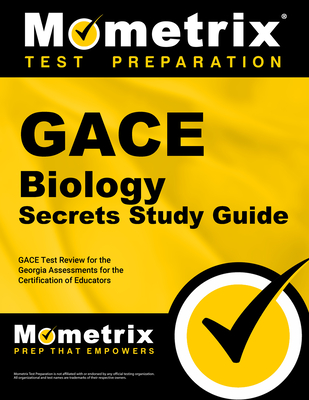 Gace Biology Secrets Study Guide: Gace Test Review for the Georgia Assessments for the Certification of Educators - Mometrix Georgia Teacher Certification Test Team (Editor)