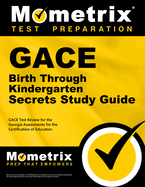 Gace Birth Through Kindergarten Secrets Study Guide: Gace Test Review for the Georgia Assessments for the Certification of Educators