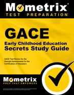 Gace Early Childhood Education Secrets Study Guide: Gace Test Review for the Georgia Assessments for the Certification of Educators