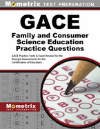 Gace Family and Consumer Science Education Practice Questions: Gace Practice Tests & Exam Review for the Georgia Assessments for the Certification of Educators