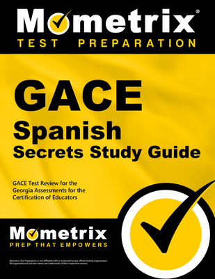 Gace Spanish Secrets Study Guide: Gace Test Review for the Georgia Assessments for the Certification of Educators - Mometrix Georgia Teacher Certification Test Team (Editor)