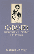 Gadamer: Hermeneutics, Tradition, and Reason