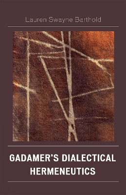 Gadamer's Dialectical Hermeneutics - Barthold, Lauren Swayne