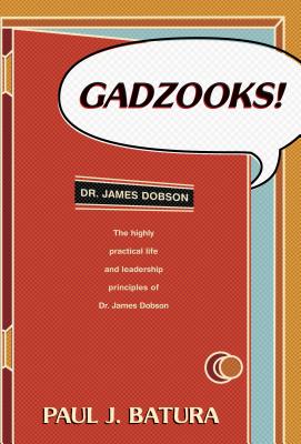 Gadzooks: Dr. James Dobson's Laws of Life and Leadership - Batura, Paul J