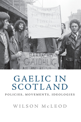 Gaelic in Scotland: Policies, Movements, Ideologies - McLeod, Wilson