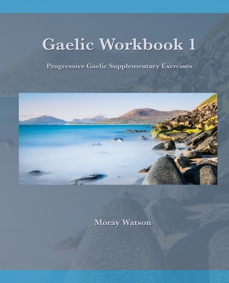 Gaelic Workbook 1: Progressive Gaelic Supplementary Exercises - Watson, Moray