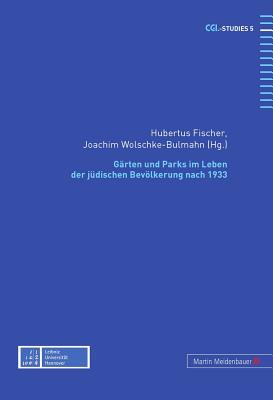 Gaerten Und Parks Im Leben Der Juedischen Bevoelkerung Nach 1933 - Fischer, Hubertus (Editor), and Wolschke-Bulmahn, Joachim (Editor)