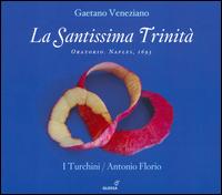 Gaetano Veneziano: La Santissima Trinit - Cristina Grifone (soprano); Filippo Mineccia (counter tenor); Giuseppe Naviglio (bass); I Turchini; Leslie Visco (soprano);...