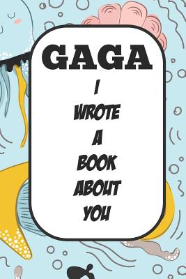 Gaga I Wrote A Book About You: Fill In The Blank Book With Prompts About What I Love About Aunt/ Gaga / Birthday Gifts - Tricori Series