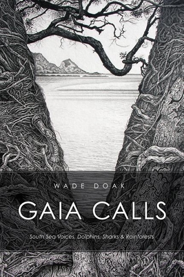 Gaia Calls: South Sea Voices, Dolphins, Sharks & Rainforests - Doak, Wade