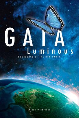 Gaia Luminous: Emergence of the New Earth - Windrider, Kiara, and Cloud, Katja (Cover design by), and Mason, Heidi (Editor)