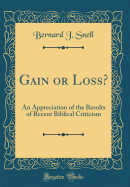 Gain or Loss?: An Appreciation of the Results of Recent Biblical Criticism (Classic Reprint)