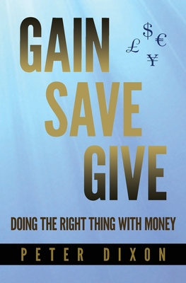 Gain Save Give - Dixon, Peter