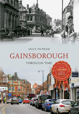 Gainsborough Through Time - Outram, Sally