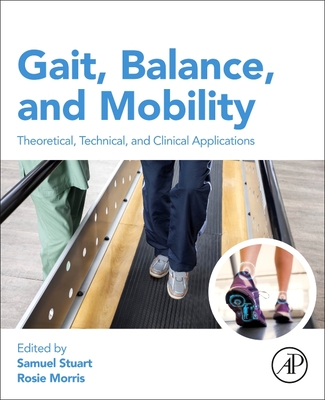 Gait, Balance, and Mobility Analysis: Theoretical, Technical, and Clinical Applications - Stuart, Samuel (Editor), and Morris, Rosie (Editor)