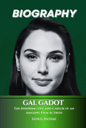 Gal Gadot Biography: The Inspiring Life and Career of an Amazing Film Actress