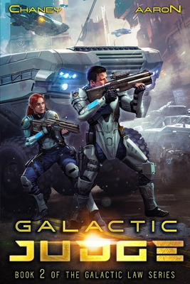 Galactic Judge: A Military Scifi Thriller - Aaron, James S, and Chaney, J N