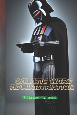 Galactic wars Administration - Carr, Simon