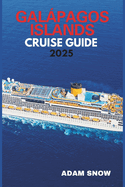 Galapagos Islands Cruise Guide 2025: A comprehensive guide to exploring the wonders of the Galapagos islands by cruise.