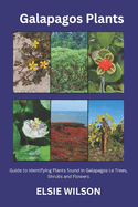 Galapagos Plants: Guide to Identifying Plants found in Galapagos i.e Trees, Shrubs and Flowers