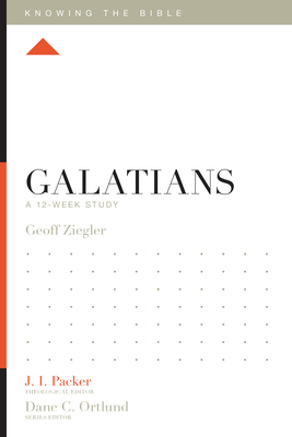 Galatians: A 12-Week Study - Ziegler, Geoff, and Packer, J I, Dr. (Editor), and Ortlund, Dane (Editor)
