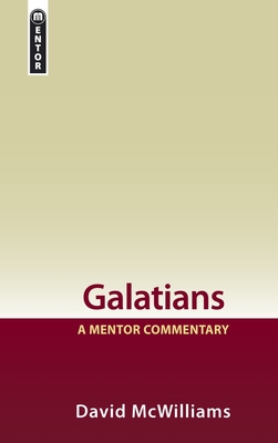 Galatians: A Mentor Commentary - McWilliams, David