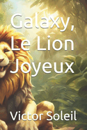 Galaxy, Le Lion Joyeux: Histoires & M?ditations pour Enfants