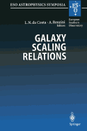 Galaxy Scaling Relations: Origins, Evolution and Applications: Proceedings of the Eso Workshop Held at Garching, Germany, 18-20 November 1996 - Dacosta, Luiz N (Editor), and Renzini, Alvio (Editor)