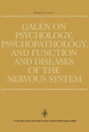 Galen on Psychology, Psychopathology, and Function and Diseases of the Nervous System: An Analysis of His Doctrines, Observations and Experiments