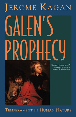 Galen's Prophecy: Temperament In Human Nature - Kagan, Jerome