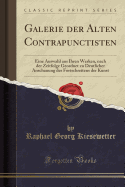 Galerie Der Alten Contrapunctisten: Eine Auswahl Aus Ihren Werken, Nach Der Zeitfolge Geordnet Zu Deutlicher Anschauung Des Fortschreitens Der Kunst (Classic Reprint)