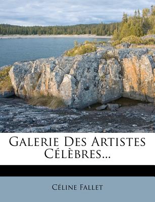 Galerie Des Artistes C?l?bres... - Fallet, Celine