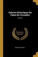 Galeries Historiques Du Palais de Versailles; Volume 2