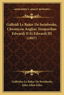 Galfridi Le Baker De Swinbroke, Chronicon Angliae Temporibus Edwardi II Et Edwardi III (1847)