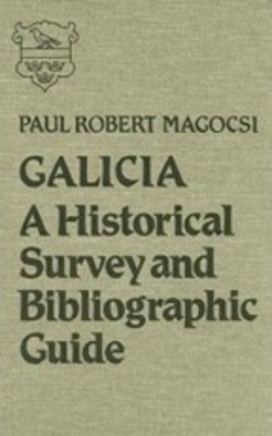 Galicia: A Historical Survey and Bibliographic Guide - Magocsi, Paul Robert, Professor