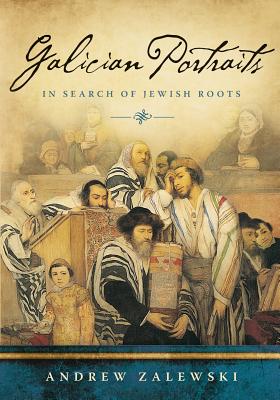 Galician Portraits: In Search of Jewish Roots - Zalewski, Andrew