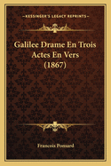 Galilee Drame En Trois Actes En Vers (1867)