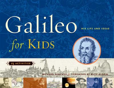 Galileo for Kids: His Life and Ideas, 25 Activities Volume 17 - Panchyk, Richard, and Aldrin, Buzz (Foreword by)