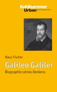 Galileo Galilei: Biographie Seines Denkens