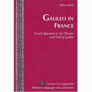 Galileo in France: French Reactions to the Theories and Trial of Galileo